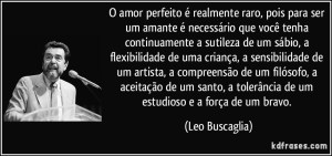 frase-o-amor-perfeito-e-realmente-raro-pois-para-ser-um-amante-e-necessario-que-voce-tenha-leo-buscaglia-137576